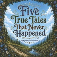 Five True Tales That Never Happened B0H8YTPBWT Book Cover