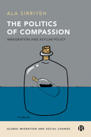 The Politics of Compassion: Immigration and Asylum Policy 1529200423 Book Cover