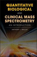 Quantitative Biological and Clinical Mass Spectrometry: An Introduction 1119281202 Book Cover