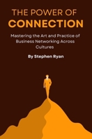 The Power of Connection: Mastering the Art and Practice of Business Networking across Cultures B0DX1CKP2R Book Cover