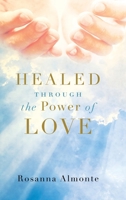 Healed Through the Power of Love 1953300995 Book Cover