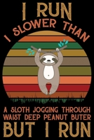 I Run I Slower Than A Sloth Jogging: Cool Sloth Life Journal Notebook - Sloth Journal for Kids - Sloth Lover Notebook Journal - Sloth Journal for Women & Girls - Funny Sloth Diary 1707977607 Book Cover