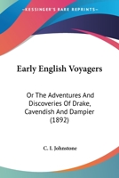 Early English Voyagers: Or, the Adventures and Discoveries of Drake, Cavendish, and Dampier (Classic Reprint) 0548641811 Book Cover