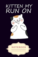 Kitten My Run on: Notebooks are a very essential part for taking notes, as a diary, writing thoughts and inspirations, tracking your goals, for homework, planning and organizing. 1699327777 Book Cover