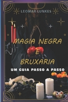 Magia Negra e Bruxaria: Um Guia Passo a Passo (Portuguese Edition) B0CL5FDNYL Book Cover