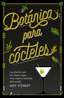 Botánica para cócteles. Las plantas que han dado origen a las mejores bebidas del mundo / The Drunken Botanist (Spanish Edition) 8419851833 Book Cover