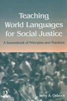 Teaching World Languages For Social Justice: A Sourcebook Of Principles And Practices 0805850759 Book Cover