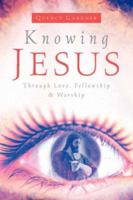 Knowing Jesus Through Love, Fellowship & Worship 1594673896 Book Cover
