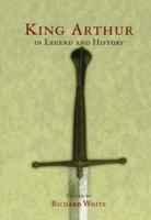 King Arthur: In Legend and History 0415920639 Book Cover