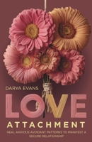 Love Attachment: Heal Anxious Avoidant Patterns to Manifest a Secure Relationship B0FS7M75ZB Book Cover