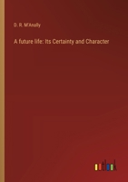 A future life: Its Certainty and Character 3368629662 Book Cover