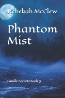 Phantom Mist: Family Secrets Book 3 1939985390 Book Cover