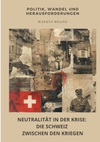 Neutralität in der Krise: Die Schweiz zwischen den Kriegen: Politik, Wandel und Herausforderungen (German Edition) 3384444256 Book Cover