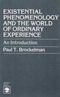 Existential Phenomenology and the World of Ordinary Experience: An Introduction 0819111929 Book Cover