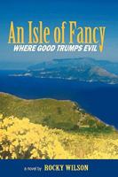 An Isle of Fancy: Where Good Trumps Evil 1450214193 Book Cover