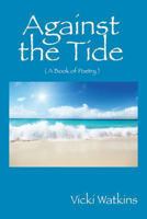 Against the Tide: ( a Book of Poetry ) 1478724625 Book Cover