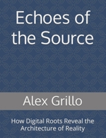 Echoes of the Source: How Digital Roots Reveal the Architecture of Reality B0F9WSGGS2 Book Cover