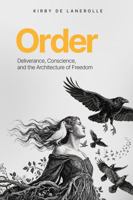 ORDER: Deliverance, Conscience, and the Architecture of Freedom B0GRWFDMWP Book Cover