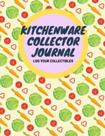 Kitchenware Collector Journal: Log Your Collectibles 1712345427 Book Cover