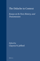 The Didache in Context: Essays on Its Text, History, and Transmission (Supplements to Novum Testamentum) (Supplements to Novum Testamentum) 9004100458 Book Cover