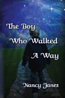 The Boy Who Walked A Way 1479139076 Book Cover
