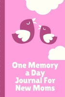 One Memory A Day Journal For New Moms: Touching Memory | New Baby Gift | Baby Shower | New Moms | Wisdom | Maternal | Inspirational | Pampering | Heart To Heart | Wonderful 1699110026 Book Cover