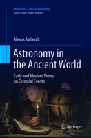 Astronomy in the Ancient World: Early and Modern Views on Celestial Events (Historical & Cultural Astronomy) 3319235990 Book Cover