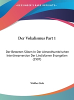 Der Vokalismus Part 1: Der Betonten Silben In Der Altnordhumbrischen Interlinearversion Der Lindisfarner Evangelien 1169651275 Book Cover