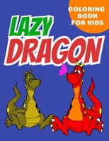lazy Dragon coloring book for kids: Coloring book happy for kids girls and boys age 1 to 12  , and teens 165948961X Book Cover
