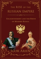 The Rise of the Russian Empire: Enlightenment and the Birth of Modern Russia B0FSPX46CM Book Cover