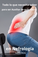 Todo lo que necesita saber para ser Auxiliar de enfermería en Nefrología B0CR8XBYN8 Book Cover