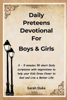 Daily Preteens Devotional For Boys & Girls: 3 - 5 minutes 50 short Daily scriptures devotion with inspirations to help your Teens Draw Closer to God ... FOR OPEN HEAVEN, GROWTH AND SPIRITUALITY) B0CNN26GVW Book Cover