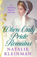 When Only Pride Remains: An enchanting Regency love story 1800553595 Book Cover