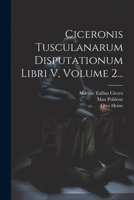 Ciceronis Tusculanarum Disputationum Libri V, Volume 2... 1022601083 Book Cover