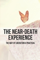 The Near-Death Experience: The Way Of Liberation A Practical: Spiritual Growth B096TJQMRT Book Cover