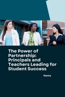 The Power of Partnership: Principals and Teachers Leading for Student Success 3384258746 Book Cover