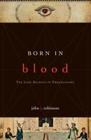 Born in Blood: The Lost Secrets of Freemasonry 0871316021 Book Cover