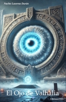 El Ojo de Valhalia: Hechicería, conjuros y batallas con criaturas de otro mundo en una aventura épica donde la magia lo decide todo. (Spanish Edition) B0DPNFRZWK Book Cover