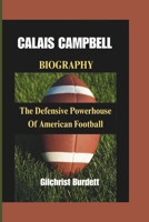 CALAIS CAMPBELL BIOGRAPHY: The Defensive Powerhouse Of American Football B0F52X8DGR Book Cover