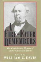 A Fire-Eater Remembers: The Confederate Memoir of Robert Barnwell Rhett 157003348X Book Cover