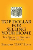 Zar's Top Dollar for Selling Your Home: Ten Steps to Selling Your Home 1542550750 Book Cover