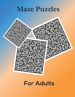 Maze Puzzles for Adults: 60 Confusing and Hard Puzzles for Adults, Seniors and all other Puzzle Fans 1006875328 Book Cover