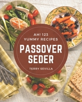 Ah! 123 Yummy Passover Seder Recipes: The Best Yummy Passover Seder Cookbook on Earth B08JKNWLXT Book Cover