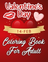 VALENTINE'S DAY 14-FEB COLORING BOOK FOR ADULT: Love Quotes Inspirational Coloring Book of Love and Romance. A Romantic Coloring Book for Adults With Roses, Hearts And More. null Book Cover