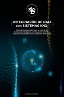 Integración de DALI con sistemas KNX: Guía técnica completa para el control de iluminación inteligente, configuración en ETS y resolución de problemas en proyectos domóticos B0FTTGYWVH Book Cover