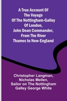 A True Account of the Voyage of the Nottingham-Galley of London, John Dean Commander, from the River Thames to New-England 9362097648 Book Cover