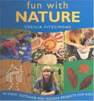 Fun With Nature: 50 Great Outdoor and Indoor Projects for Kids 1842151401 Book Cover