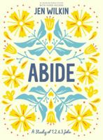 Abide - Bible Study Book with Video Access: A Study of 1, 2, and 3 John 1087768802 Book Cover