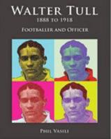 Walter Tull 1888 to 1918: Footballer and Officer 1909885177 Book Cover