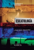 Escatología: ¿Ciencia ficción o Reino de Dios? Segunda edición ampliada. (Spanish Edition) 9871355831 Book Cover